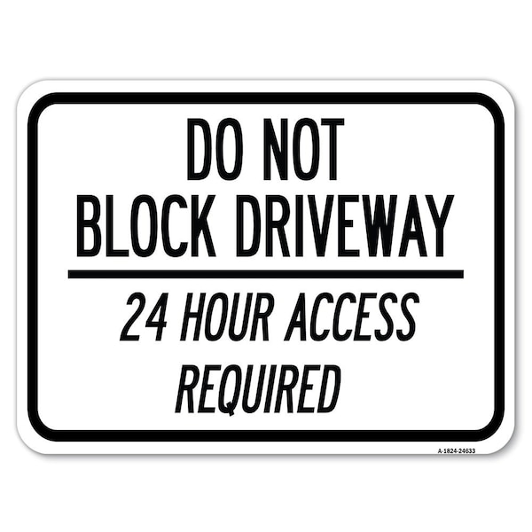 Signmission Do Not Block Driveway 24 Hour Access Required Heavy-Gauge Aluminum Rust Proof Parking, A-1824-24633 A-1824-24633 - main